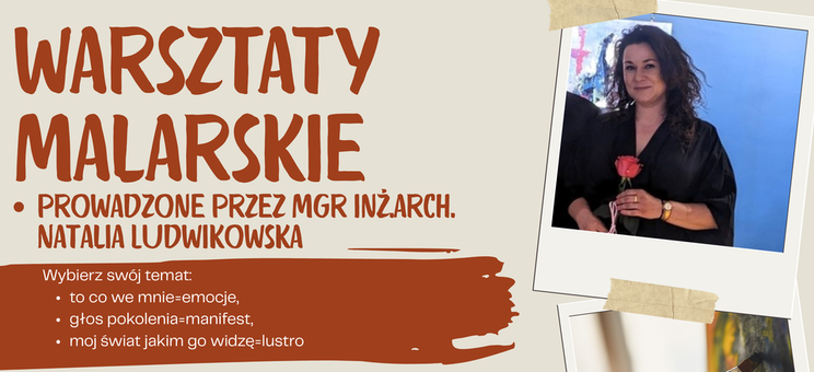 Plakat. Na jasnym tle umieszczone ciemno czerwone i czarne napisy informujące o wydarzeniu. U góry wyraźny napis - warsztaty malarskie. Z prawej strony zdjęcie prowadzącej i dwa zdjęcia materiałów malarskich. 