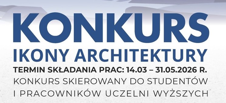 Na białym tle granatowy napis: konkurs. Ikony architektury. Termin składania prac 14.03-31.04.2026 r. Konkurs skierowany do studentów i pracowników uczelni wyższych.